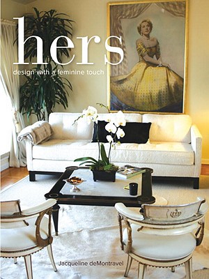 Hers: Design with a Feminine Touch - deMontravel, Jacqueline