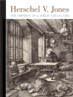 Herschel V. Jones: The Imprint of a Great Collector - Michaux, Lisa Dickinson, and Kinney, Marla J, and Satkowski, Jane Immler