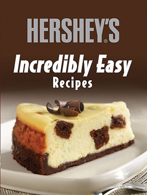 Hershey's Incredibly Easy Recipes - Barrera, Raymond (Photographer), and Marx, Jennifer (Photographer)