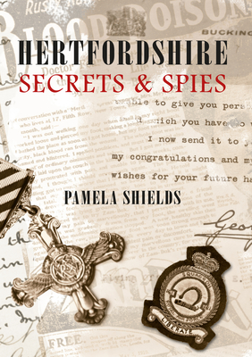 Hertfordshire Secrets & Spies - Shields, Pamela