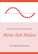 Hertz-lich Heilen: Ein Fachbuch f?r Jedermann!