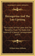 Herzegovina and the Late Uprising: The Causes of the Latter and the Remedies