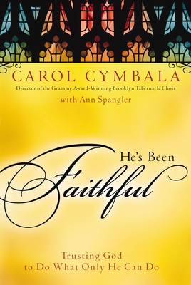 He's Been Faithful: Trusting God to Do What Only He Can Do - Cymbala, Carol, and Spangler, Ann