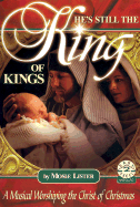 He's Still the King of Kings: A Musical Worshiping the Christ of Christmas