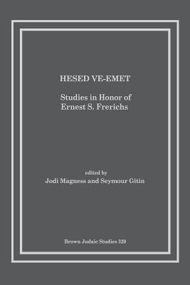 Hesed Ve-Emet: Studies in Honor of Ernest S. Frerichs - Magness, Jodi, Professor (Editor), and Gitin, Seymour (Editor)