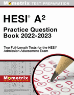 Hesi A2 Practice Question Book 2022-2023 - Two Full-Length Tests for the Hesi Admission Assessment Exam