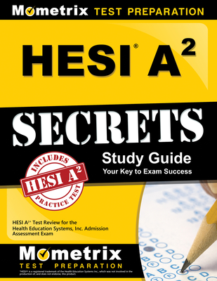 Hesi A2 Secrets Study Guide: Hesi A2 Test Review for the Health Education Systems, Inc. Admission Assessment Exam - Mometrix Nursing School Admissions Test Team (Editor)