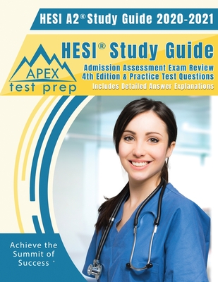 HESI A2 Study Guide 2020 & 2021: HESI Study Guide Admission Assessment Exam Review 4th Edition & Practice Test Questions [Includes Detailed Answer Explanations] - Apex Test Prep