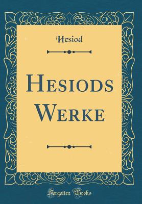 Hesiods Werke (Classic Reprint) - Hesiod, Hesiod
