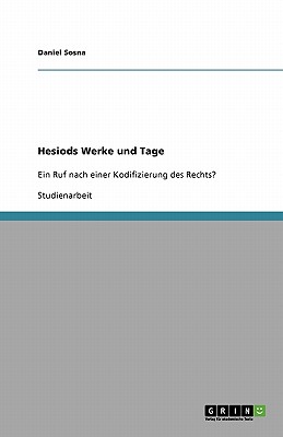 Hesiods Werke und Tage: Ein Ruf nach einer Kodifizierung des Rechts? - Sosna, Daniel