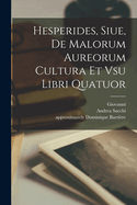 Hesperides, Siue, de Malorum Aureorum Cultura Et Vsu Libri Quatuor