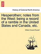 Hesperothen; Notes from the West: Being a Record of a Ramble in the United States and Canada, Etc.