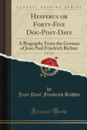 Hesperus or Forty-Five Dog-Post-Days, Vol. 2 of 2: A Biography from the German of Jean Paul Friedrich Richter (Classic Reprint)