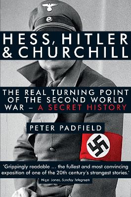 Hess, Hitler and Churchill: The Real Turning Point of the Second World War - A Secret History - Padfield, Peter