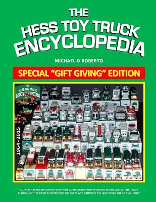 Hess Toy Truck Encyclopedia: Gift Giving Edition - Roberto, Michael D