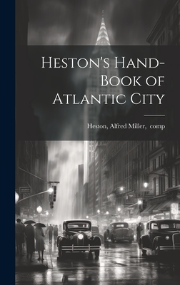 Heston's Hand-book of Atlantic City - Heston, Alfred M[iller] Comp (Creator)