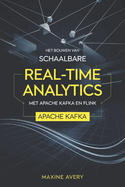 Het bouwen van schaalbare real-time analytics pijplijnen met Apache Kafka en Flink