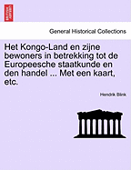 Het Kongo-Land En Zijne Bewoners in Betrekking Tot de Europeesche Staatkunde En Den Handel ... Met Een Kaart, Etc.