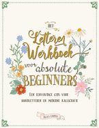 Het letteren werkboek voor absolute beginners: Een eenvoudige gids voor handletteren en moderne kalligrafie
