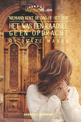 Het Was Een Raadsel, Geen Opdracht: De Dag en Uur Dat Niemand Weet Oh Dwaze Maagd - Reardon-Benjes, Pauline (Illustrator), and Maerschalck, Johanan (Translated by), and Dumond, Joseph F