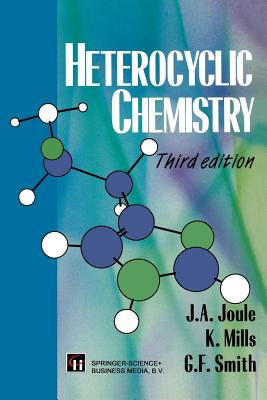 Heterocyclic Chemistry - Joule, John A, and Smith, G (Editor), and Mills, K (Editor)