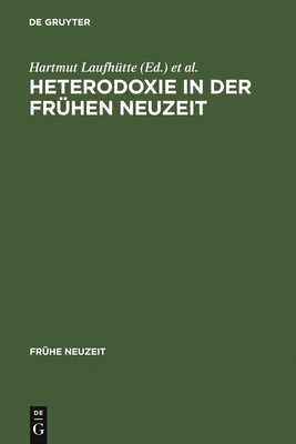 Heterodoxie in Der Fr?hen Neuzeit - Laufh?tte, Hartmut (Editor), and Titzmann, Michael (Editor)