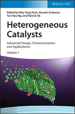 Heterogeneous Catalysts: Advanced Design, Characterization, and Applications, 2 Volumes - Teoh, Wey Yang (Editor), and Urakawa, Atsushi (Editor), and Ng, Yun Hau (Editor)