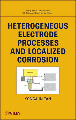 Heterogeneous Electrode Processes and Localized Corrosion - Tan, Mike Yongjun, and Revie, R Winston