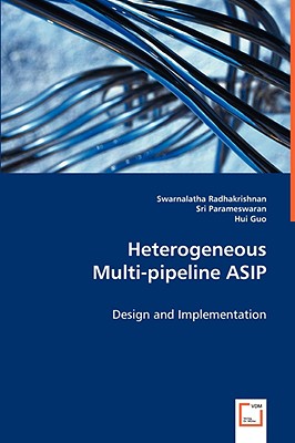 Heterogeneous Mulit-pipeline ASIP - Radhakrishnan, Swarnalatha, and Parameswaran, Sri, and Guo, Hui