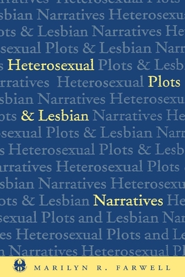 Heterosexual Plots and Lesbian Narratives - Farwell, Marilyn