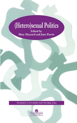 HeteroSexual Politics - Maynard, Mary (Editor), and Purvis, June (Editor)