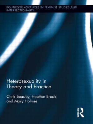 Heterosexuality in Theory and Practice - Beasley, Chris, and Brook, Heather, and Holmes, Mary