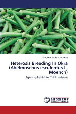 Heterosis Breeding In Okra (Abelmoschus esculentus L. Moench) - Solankey Shashank Shekhar