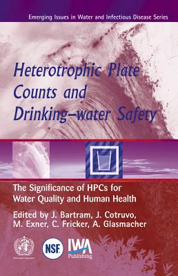 Heterotrophic Plate Counts and Drinking-water Safety - Bartram, Jamie (Editor), and Cotruvo, J. A. (Editor), and Exner, M. (Editor)