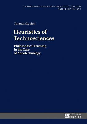 Heuristics of Technosciences: Philosophical Framing in the Case of Nanotechnology - St pie , Tomasz