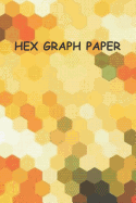Hex Graph Paper: Orange to Brown Softcover Paperback Notebook for Your Gaming, Mapping, Structuring Sketches, Knitting Graphs, .5 Hex