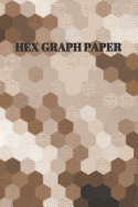 Hex Graph Paper: Shades of Brown Softcover Paperback Notebook for Your Gaming, Mapping, Structuring Sketches, Knitting Graphs, .2 Hex Size