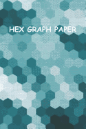Hex Graph Paper: Teal Color Softcover Paperback Notebook for Your Gaming, Mapping, Structuring Sketches, Knitting Graphs, .4" Hex Size