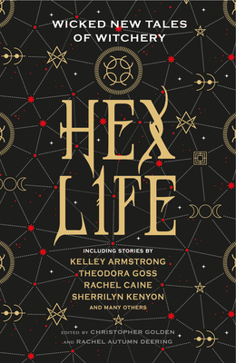 Hex Life: Wicked New Tales of Witchery - Autumn Deering, Rachel (Editor), and Golden, Christopher (Editor), and Armstrong, Kelley