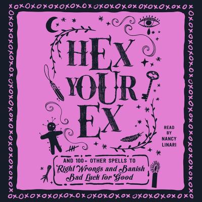 Hex Your Ex: And 100+ Other Spells to Right Wrongs and Banish Bad Luck for Good - Media, Adams, and Linari, Nancy (Read by)