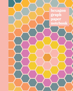 Hexagon Graph Paper Notebook: Stylish Hexagonal Grid Paper Journal for Design and Drafting - English Paper Piecing Quilt Flower Pattern Cover Design in Cheerful Colors