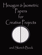 Hexagon & Isometric Papers for Creative Projects and Sketch Book: A Book for All Your Sewing/Patchwork or Art Projects, Gamers and More, for Home or College - Purple Cover