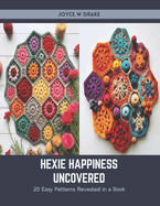 Hexie Happiness Uncovered: 20 Easy Patterns Revealed in a Book