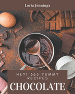 Hey! 365 Yummy Chocolate Recipes: Cook it Yourself with Yummy Chocolate Cookbook!
