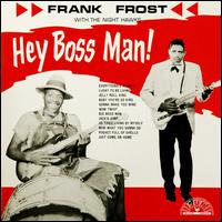 Hey Boss Man! - Frank Frost & the Night Hawks