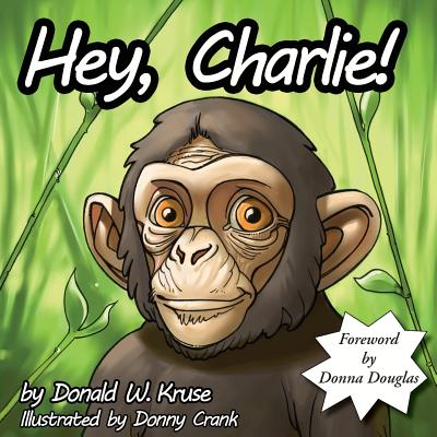 Hey, Charlie! - Kruse, Donald W, and Douglas, Donna (Foreword by)