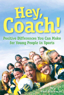 Hey, Coach!: Positive Differences You Can Make for Young People in Sports
