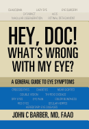 Hey, Doc! What's Wrong with My Eye?: A General Guide to Eye Symptoms