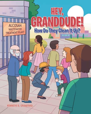 Hey, GrandDude! How Do They Clean It Up? - Crawford, Kenneth A