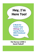 Hey, I'm Here Too!: A Book for Tween/Teen Siblings of a Young Person With Emotional Issues - Fialkoff, David, and Harvey Lcsw-C, Pat